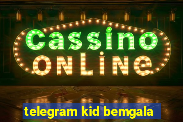 telegram kid bemgala